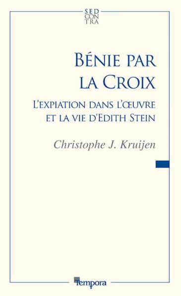 Bénie par la croix: L'expiation dans l'?uvre et la vie d'Edith Stein