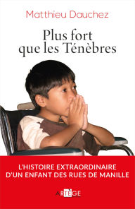Title: Plus fort que les Ténèbres, Author: Abbé Matthieu Dauchez