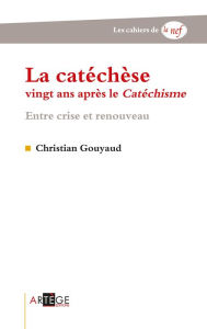 Title: La catéchèse vingt ans après le Catéchisme, Author: Abbé Christian Gouyaud