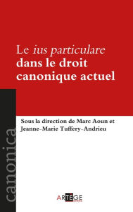 Title: Le ius particulare dans le droit canonique actuel, Author: Marc Aoun