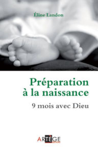 Title: Préparation à la naissance: 9 mois avec Dieu, Author: Eline Landon