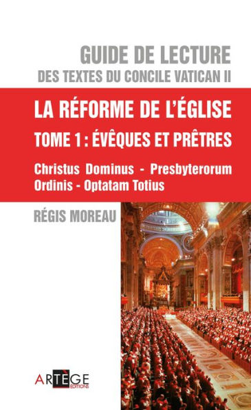 Guide de lecture des textes du concile Vatican II, la réforme de l'Eglise - Tome 1: Évêques et Prêtres