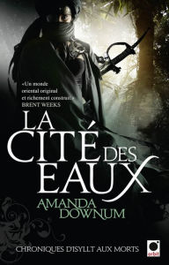 Title: La Cité des eaux, (Chroniques d'Isyllt aux Morts*), Author: Amanda Downum