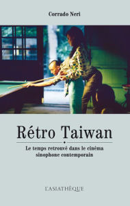 Title: Rétro Taiwan: Le temps retrouvé dans le cinéma sinophone contemporain, Author: Corrado neri