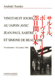 Title: 28 jours au Japon avec Jean-Paul Sartre et Simone de Beauvoir: Récit de voyage, Author: Tomiko Asabuki