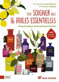 Title: Tout soigner avec 16 huiles essentielles: Manuel pratique d'aromathérapie familiale, Author: Françoise Couic Marinier