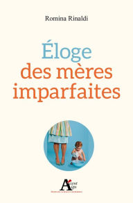 Title: Eloge des mères imparfaites, Author: Romina Rinaldi