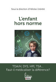 Title: L'enfant hors norme - TDA/H, DYS, HPI, TSA... Faut-il médicaliser la différence ?, Author: SCIENCES HUMAINES