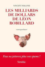 Title: Les Milliards de dollars de Léon Robillard, Author: Vincent Malone
