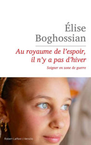 Title: Au royaume de l'espoir, il n'y a pas d'hiver, Author: Élise Boghossian