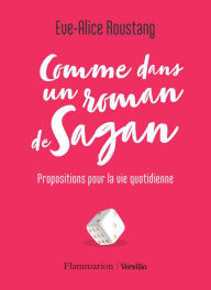 Title: Comme dans un roman de Sagan - Propositions pour la vie quotidienne, Author: Eve-Alice Roustang