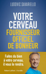 Title: Votre cerveau, fournisseur officiel de bonheur, Author: Ludovic Savariello