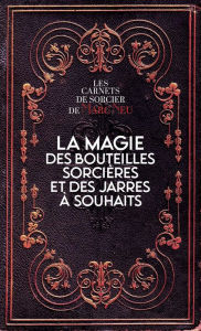 Title: La magie des bouteilles sorcières et des jarres à souhaits - Les carnets de sorcier de Marc Neu, Author: Marc Neu