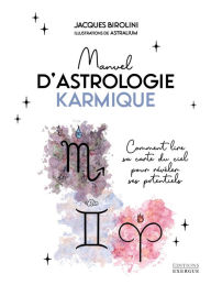 Title: Manuel d'astrologie karmique - Comment lire sa carte du ciel pour révéler ses potentiels, Author: Jacques Birolini