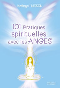 Title: 101 pratiques spirituelles avec les anges, Author: Kathryn Hudson