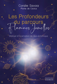 Title: Les profondeurs du parcours Flammes Jumelles - Manuel d'incarnation du duo alchimique, Author: Coralie Savoïa