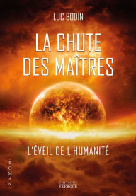 Title: La chute des Maîtres - L'éveil de l'humanité, Author: Luc Bodin
