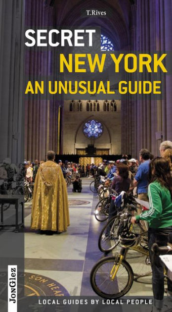 Secret New York - An Unusual Guide: Local Guides By Local People By T ...