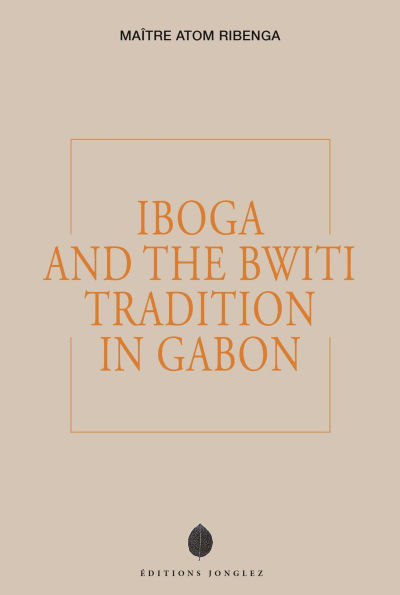Iboga and the Bwiti Tradition in Gabon