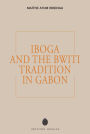 Iboga and the Bwiti Tradition in Gabon
