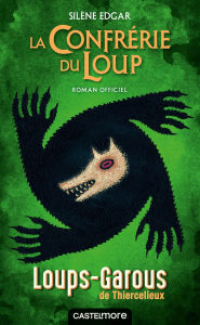 Title: Les Loups-Garous de Thiercelieux - La Confrérie du Loup - roman officiel, Author: Silène Edgar