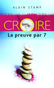 Title: Croire La preuve par 7, Author: Alain Stamp