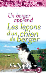 Title: Un berger apprend les leçons d'un chien de berger, Author: Phillip Keller