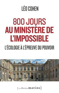 Title: 800 jours au ministère de l'impossible - L'écologie à l'épreuve du pouvoir, Author: Léo Cohen