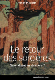 Title: Le retour des sorcières: Qu'en disent les chrétiens ?, Author: Yohan Picquart