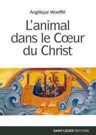 Title: L'animal dans le cour du christ, Author: Angélique Woelfflé