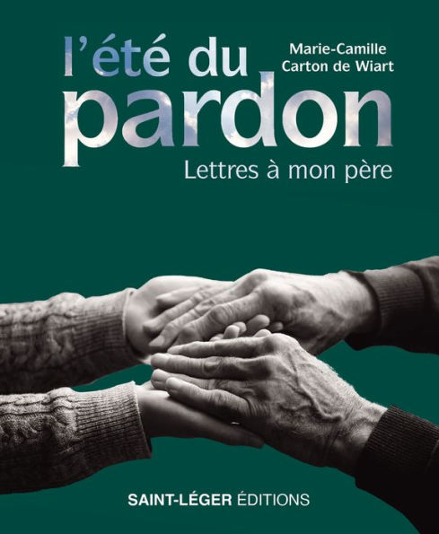 L'été du pardon Lettres à mon père by MarieCamille Carton de Wiart