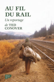 Title: Au fil du rail - L'Amérique des hobos, Author: Ted Conover
