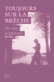 Title: Toujours sur la brèche, Author: Lillian Ross