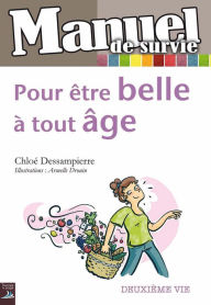 Title: Pour être belle à tout âge: Guide pratique pour une cinquantaine décomplexée !, Author: Chloé Dessampierre