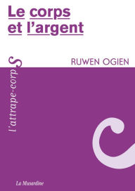 Title: Le corps et l'argent, Author: Ruwen Ogien