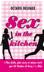 Title: Sex in the Kitchen, Author: Octavie Delvaux