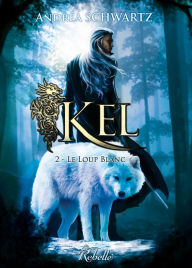 Title: KEL, Tome 2: Le loup blanc, Author: Andréa SCHWARTZ