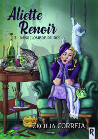 Title: Aliette Renoir, Tome 2: Dans l'ombre du roi, Author: Cécilia Correia