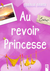 Title: Au revoir Princesse, Author: Coralie Darcy