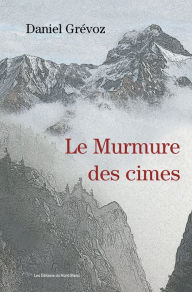 Title: Le murmure des cimes: Roman, Author: Daniel Grévoz