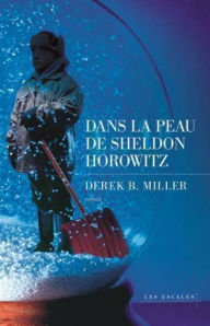 Title: Dans la peau de Sheldon Horowitz, Author: Derek B. Miller