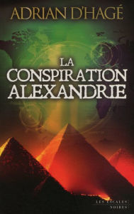 Title: La Conspiration Alexandrie, Author: Adiran d' Hage
