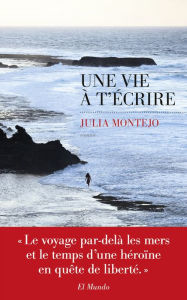 Title: Une vie à t'écrire, Author: Julia Montejo