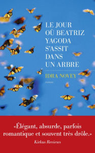 Title: Le Jour où Beatriz Yagoda s'assit dans un arbre, Author: Idra Novey