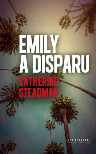 Title: Emily a disparu, Author: Catherine Steadman