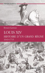 Title: Louis XIV Histoire d'un grand règne, Author: Ernest Lavisse