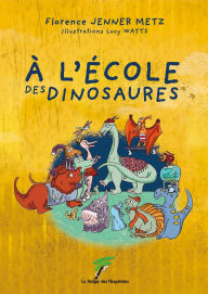 Title: A l'école des dinosaures, Author: Jenner Metz Florence