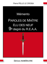 Title: Mémento 9e degré du R.E.A.A.: Paroles de Maître élu des neuf, Author: Pierre Pelle Le Croisa