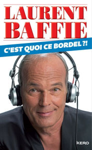 Title: C'est quoi ce bordel?, Author: Laurent Baffie