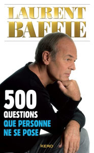 Title: 500 questions que personne ne se pose, Author: Laurent Baffie